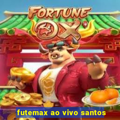 futemax ao vivo santos